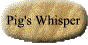 Pig's Whisper link