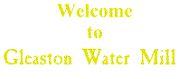  Welcome to Gleaston Water Mill, Gleaston, Near Ulverston, Cumbria. LA120QH, England Telephone +44-1229-869244 