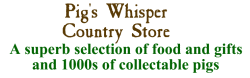 Pigs Whisper Country Store. A superb Selection of food and gifts and thousands of collectable pigs.